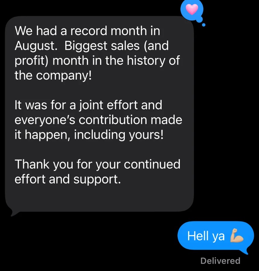 Text message from David: We had a record month in August. Biggest sales (and profit) month in the history of the company.